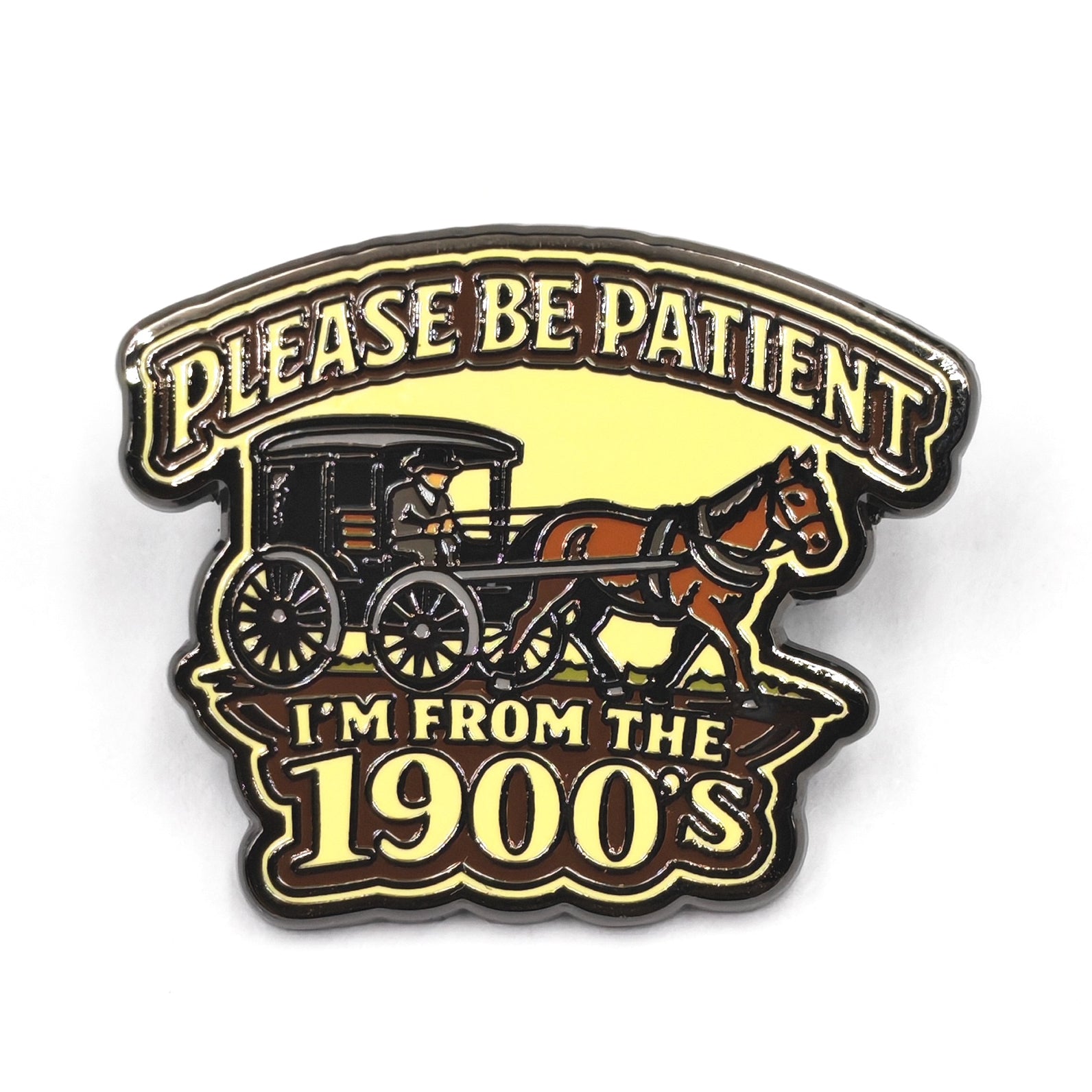 Please Be Patient, I'm From the 1900s Enamel Pin